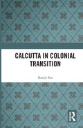 Calcutta in Colonial Transition - Definitive Early City History
