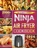 Ultimate Flavorful Ninja Air Fryer Cookbook - Easy 2000+ Recipes