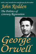 George Orwell: The Politics of Literary Reputation Explored