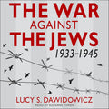 The War Against the Jews: 1933-1945 - Definitive Historical
