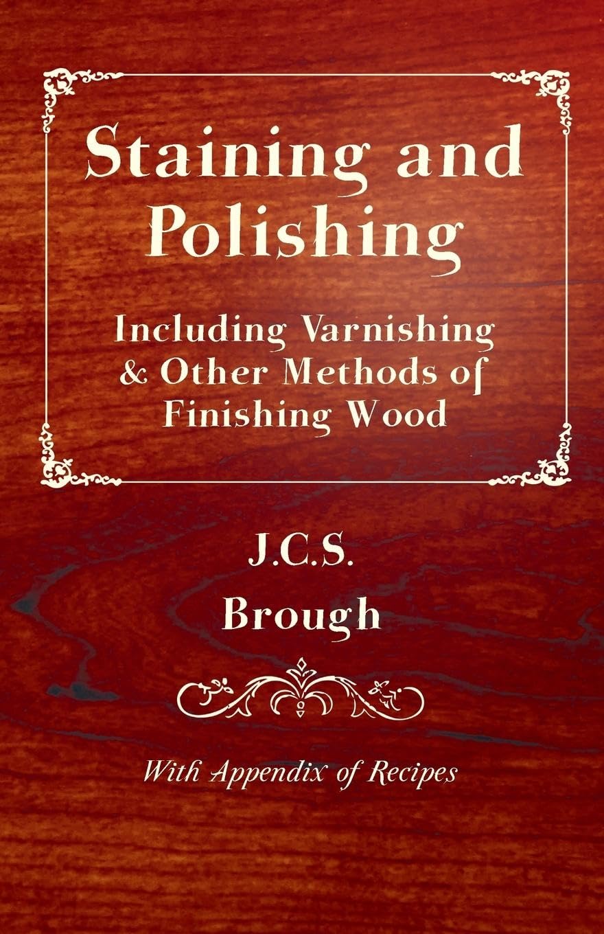 Staining and Polishing Wood: Techniques and Recipes Guide