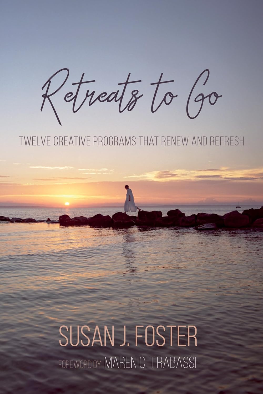 Retreats to Go: Twelve Creative Programs for Renewal and Refreshment