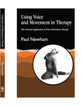 Using Voice and Movement in Therapy - Practical Voice Movement Therapy
