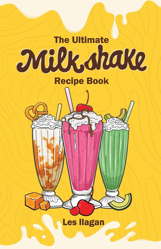 The Ultimate Milkshake Recipe Book: Indulge in Deliciousness