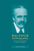 Balfour and Foreign Policy: International Thought of a Statesman