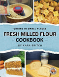 Fresh Milled Flour Cookbook - Practical Baking with Whole Grains