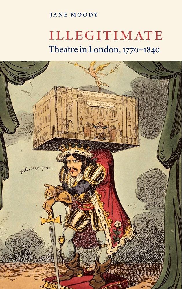 Illegitimate Theatre in London, 1770-1840: A Deep Dive