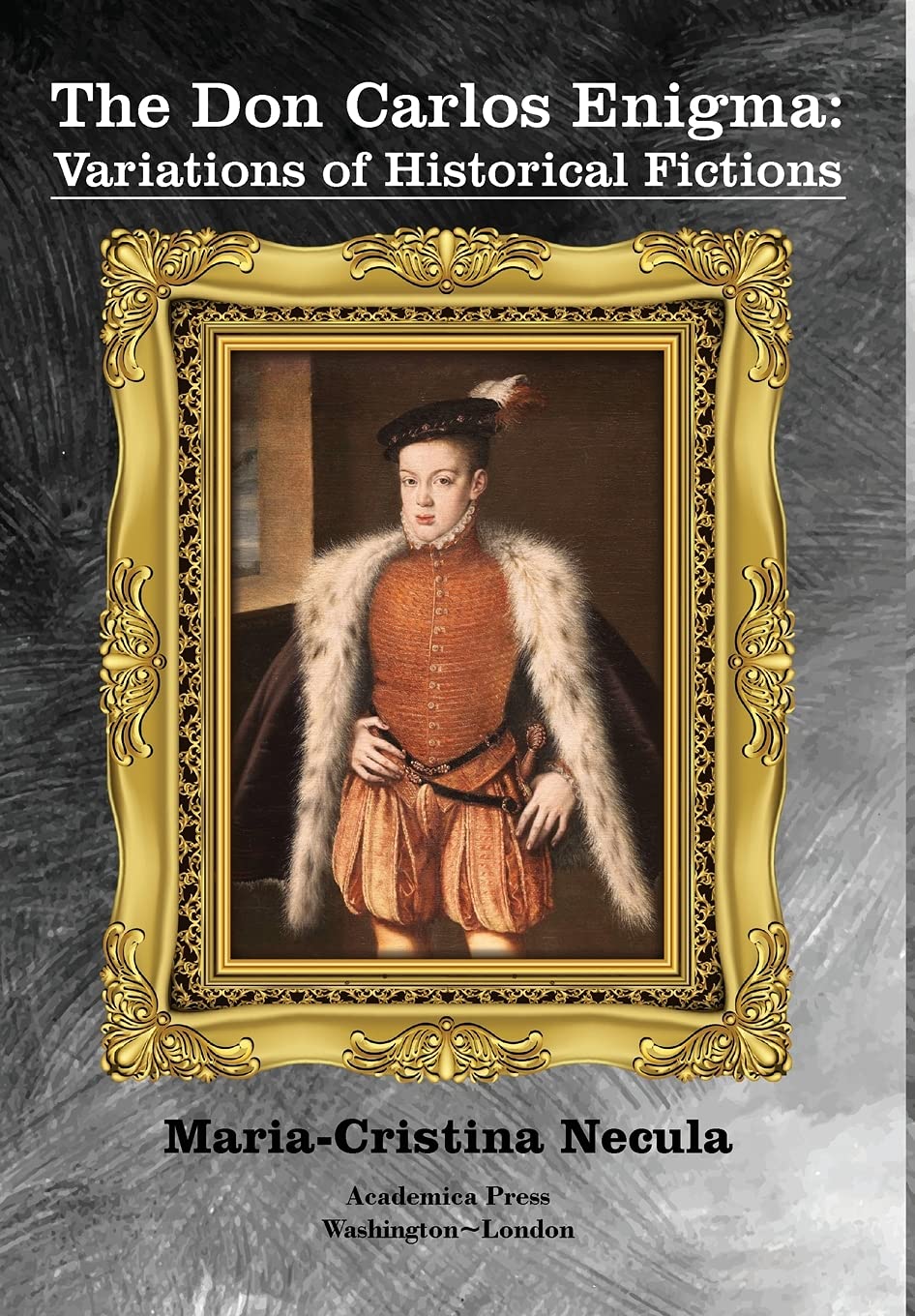 The Don Carlos Enigma: Variations Of Historical Fictions Review