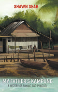 My Father's Kampung: A History of Aukang and Punggol - A Personal