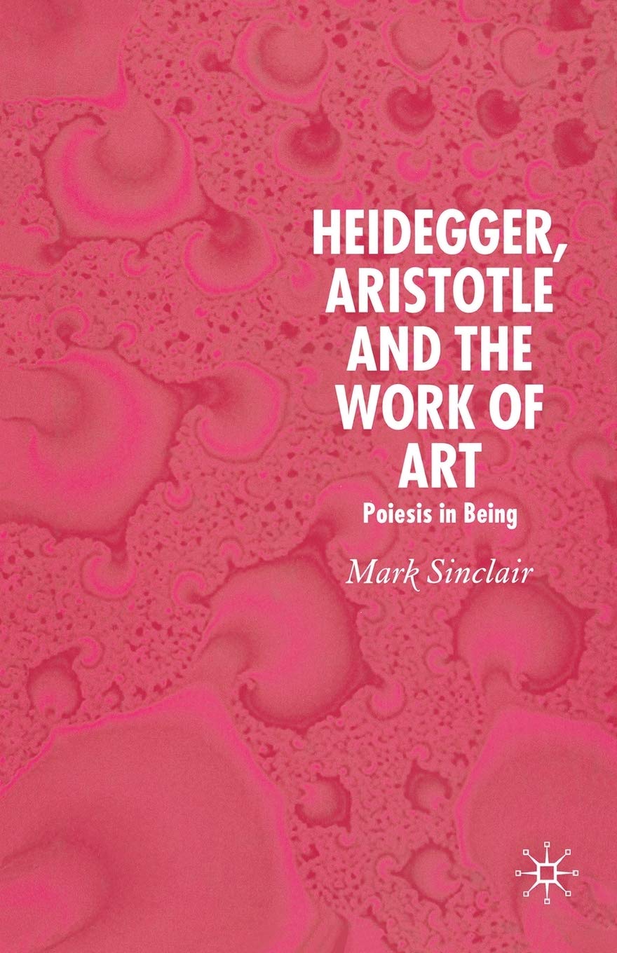 Heidegger, Aristotle and the Work of Art: Poeisis in Being Review