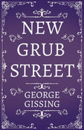 New Grub Street - Classic Victorian Novel George Gissing