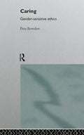 Caring: Gender-Sensitive Ethics - Practice-Based Feminist Analysis