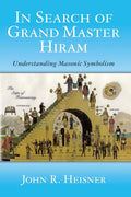 In Search of Grand Master Hiram: Understanding Masonic Symbolism