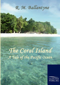 The Coral Island: A Tale of the Pacific Ocean by R. M. Ballantyne