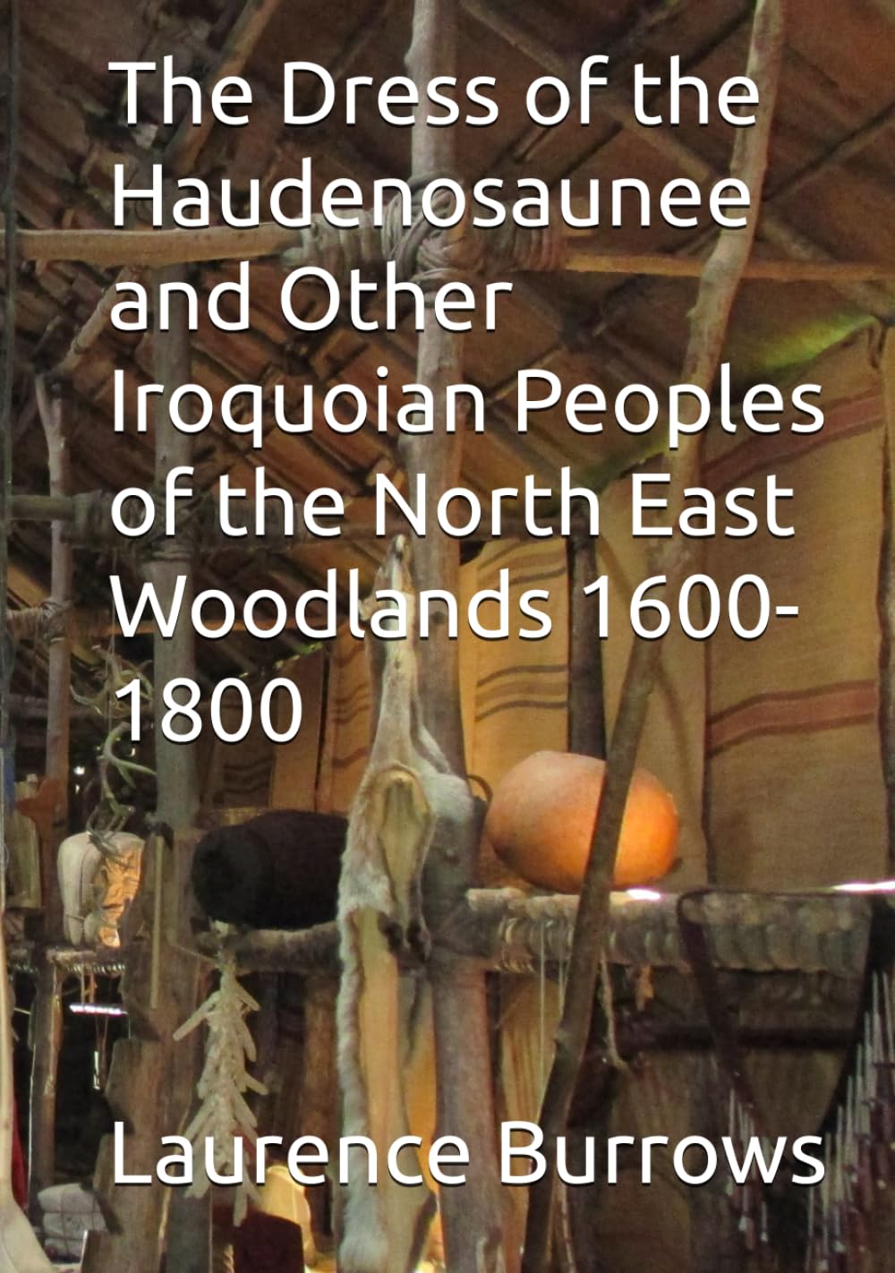The Dress of the Haudenosaunee and Iroquoian Peoples 1600-1800
