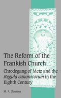 The Reform of the Frankish Church: Chrodegang of Metz - Scholarly