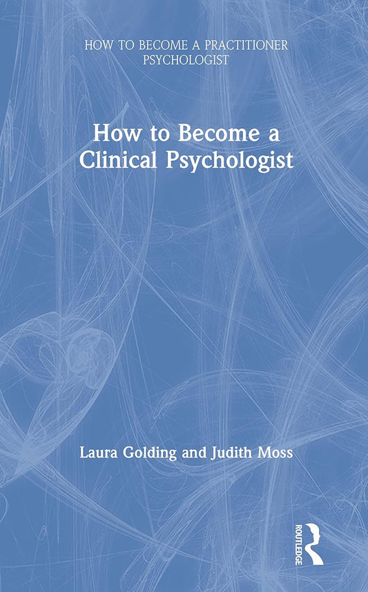 How to Become a Clinical Psychologist: A Comprehensive Guide