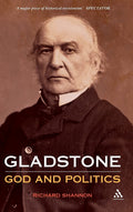 Gladstone: God and Politics - Single-Volume Study of W. E. Gladstone
