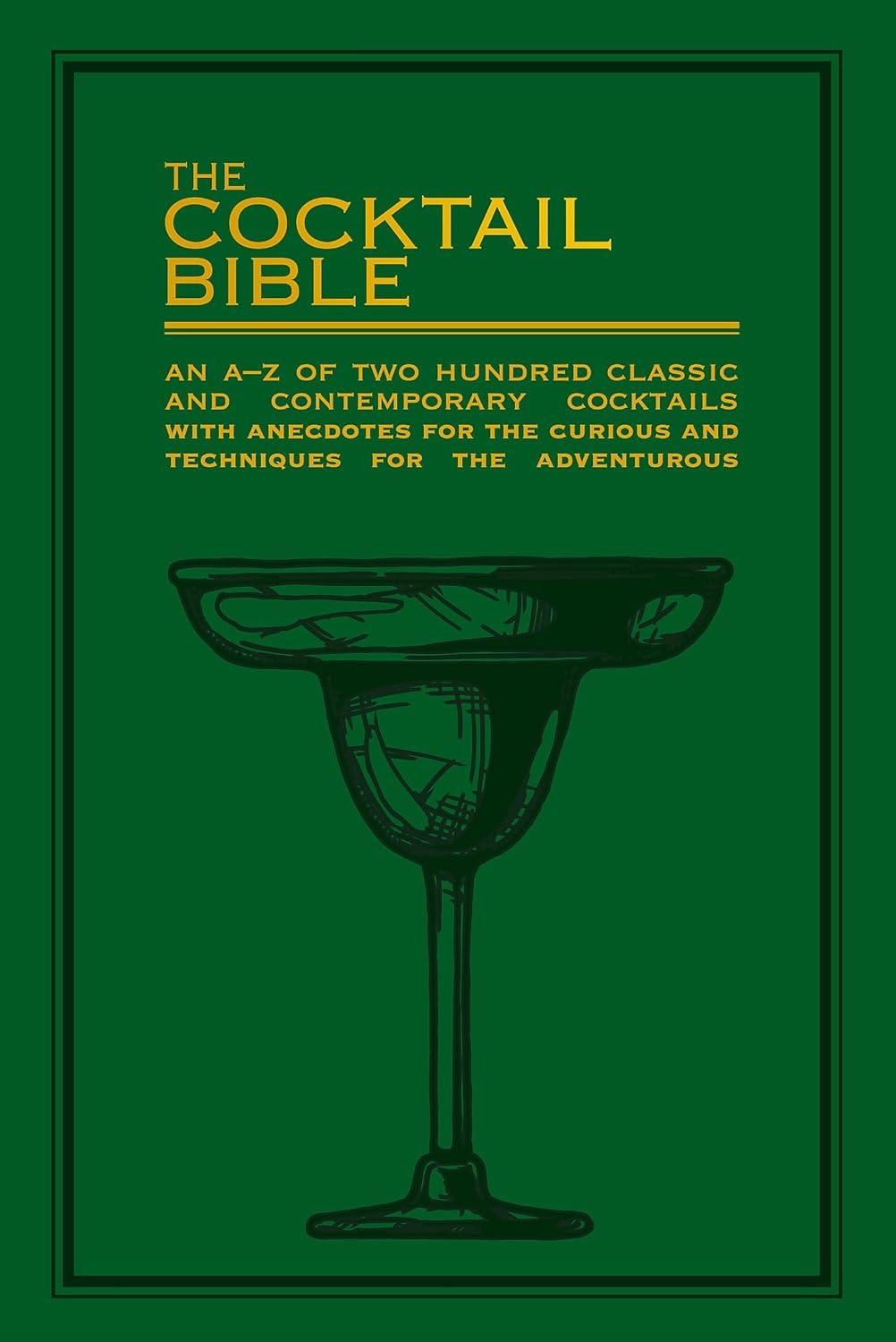 Cocktail Bible: 200 Recipes for Adventurous Mixologists!