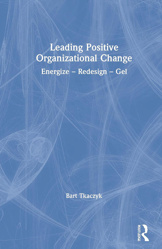 Leading Positive Organizational Change: Transform Your Workplace