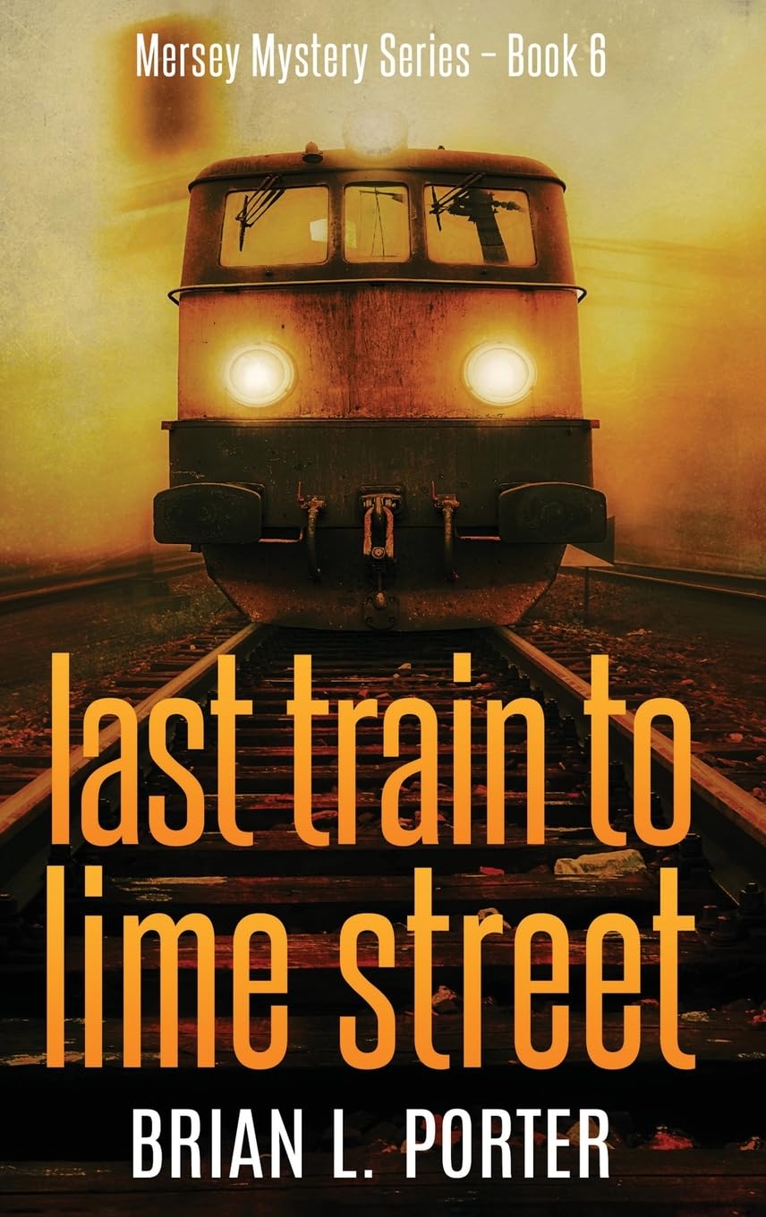 Last Train to Lime Street: A Gripping Mersey Murder Mystery
