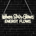 Where Skin Glows ENERGY FLOWS Neon Sign - Warm Dimmable LED Light