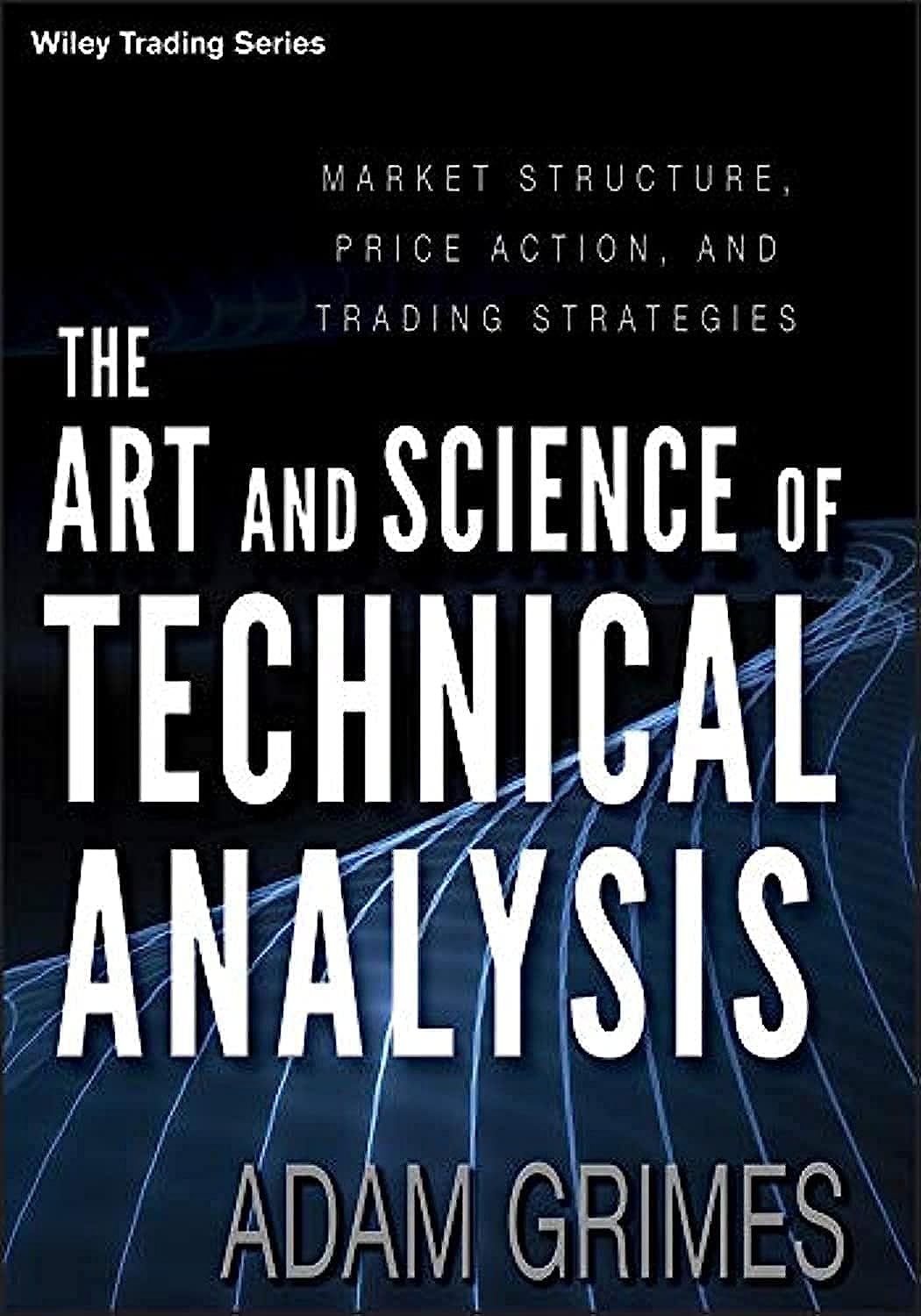 The Art and Science of Technical Analysis: A Comprehensive Guide