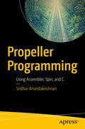 Propeller Programming: Using Assembler, Spin, and C - Practical Guide