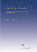 From Peking to Mandalay: A Journey Through China and Burma