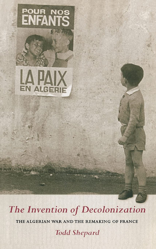 The Invention of Decolonization: A Deep Dive into Algeria's War