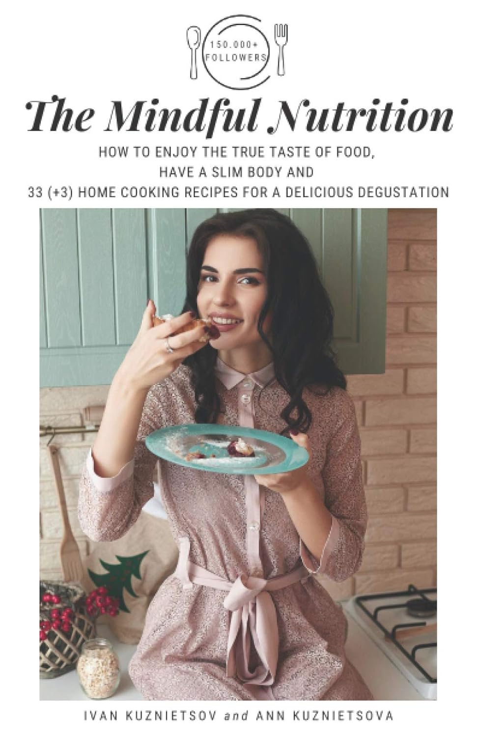 Mindful Nutrition: Enjoy True Taste of Food with Recipes