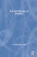 Eco-Art Therapy in Practice - Practical Nature-Based Methods
