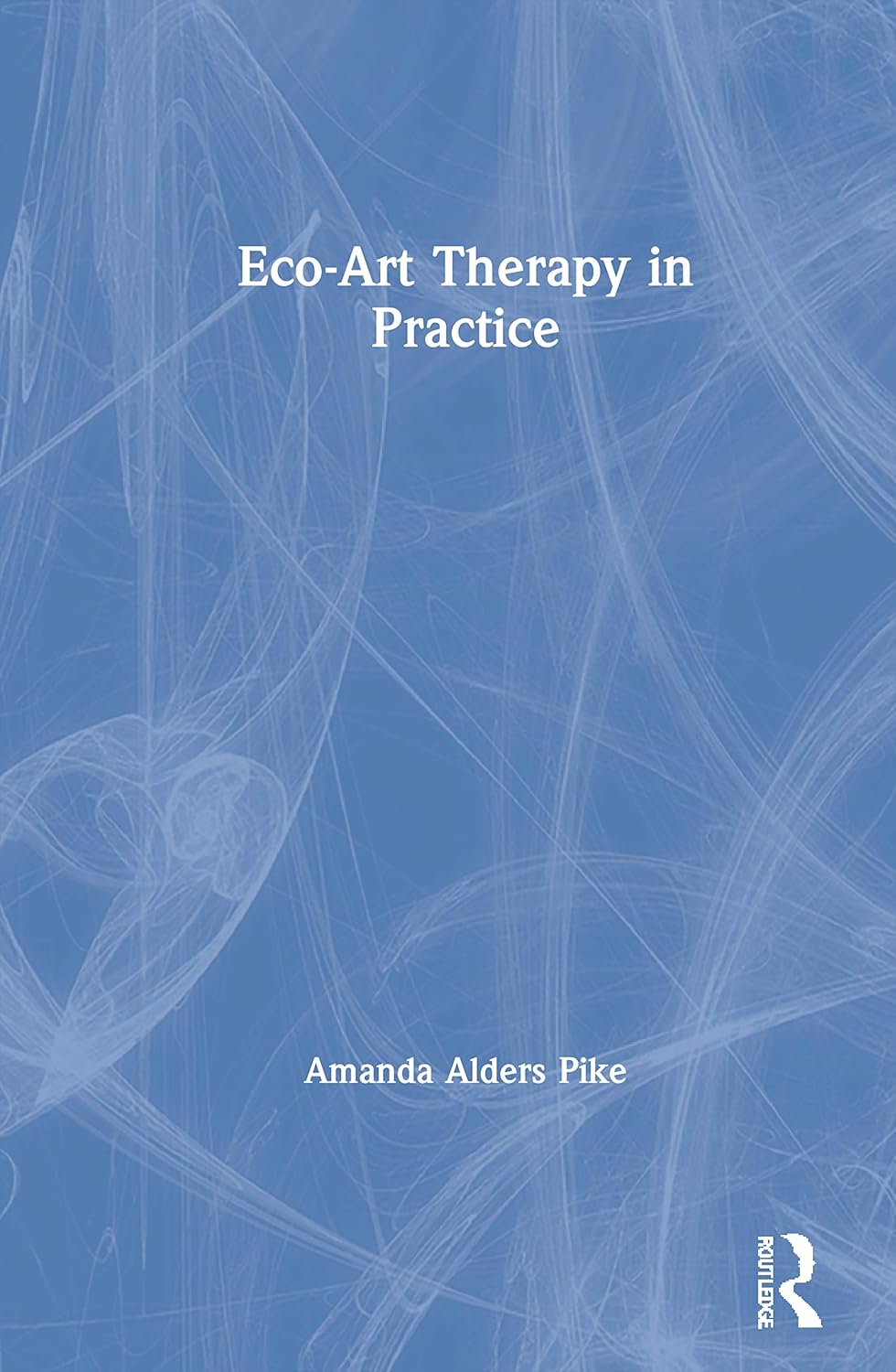 Eco-Art Therapy in Practice: A Transformative Guide to Healing