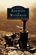 Railways and Waterways: Through the White Mountains - Illustrated