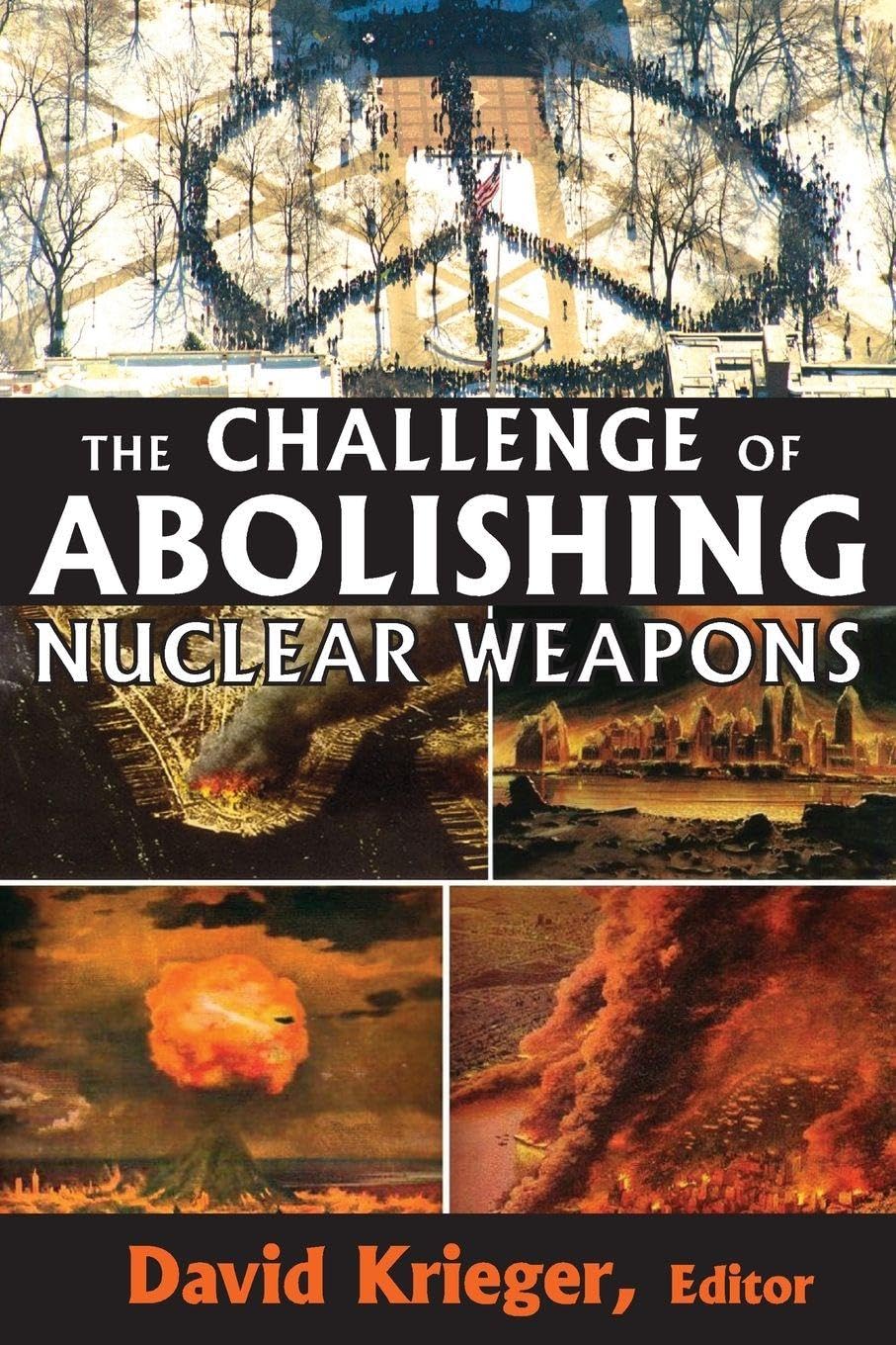 The Challenge of Abolishing Nuclear Weapons by David Krieger