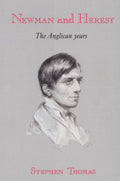 Newman and Heresy: The Anglican Years - Focused Study of Newman
