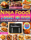 Ninja Foodi 2-Basket Air Fryer Cookbook for Beginners - 1800 Easy