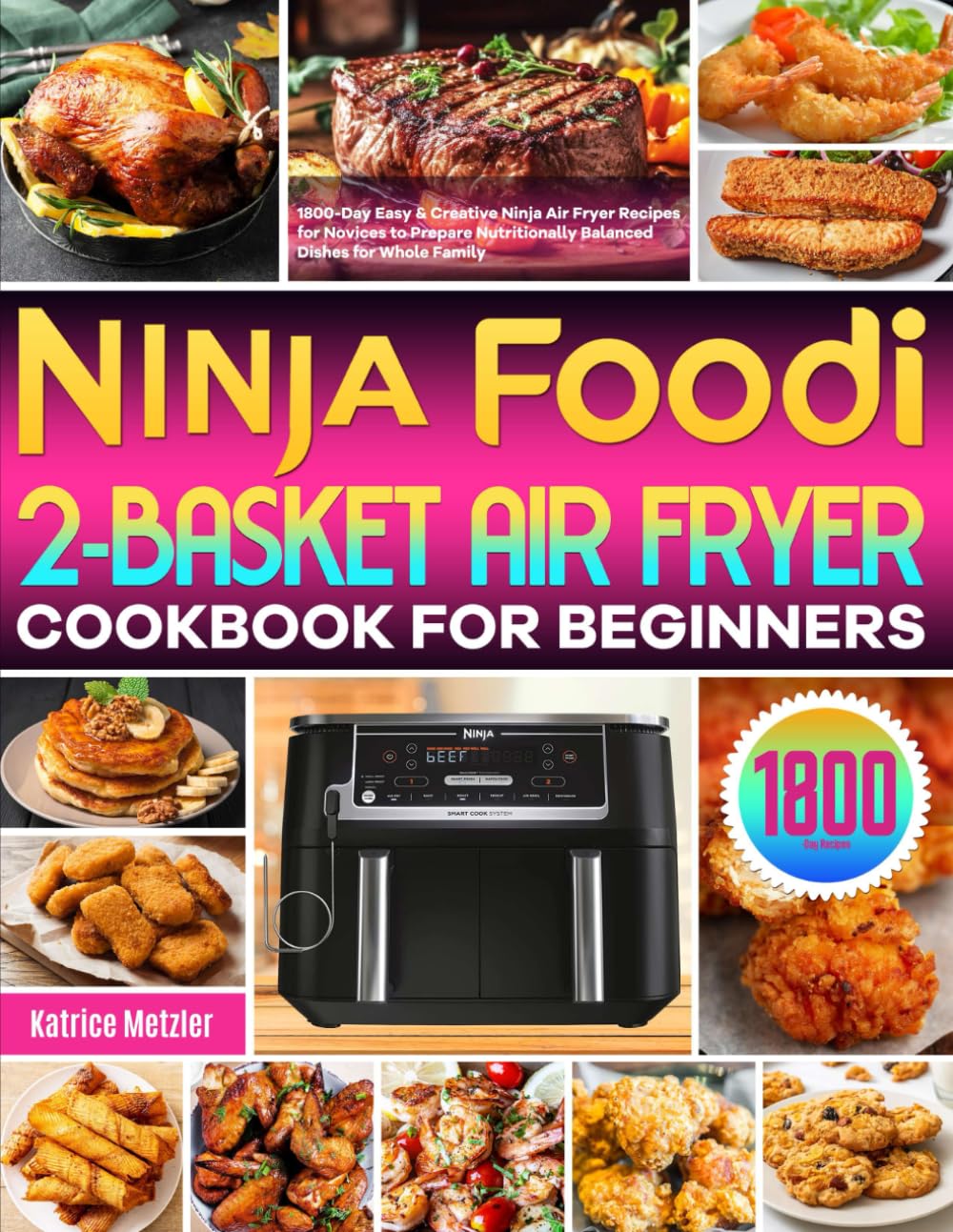 Ninja Foodi 2-Basket Air Fryer Cookbook: 1800-Day Recipes for Balanced Dishes