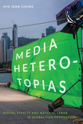 Media Heterotopias: Digital Effects and Material Labor in Global Film