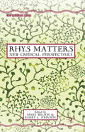 Rhys Matters: New Critical Perspectives - Essential Modernist Essays