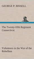 The Twenty-fifth Regiment Connecticut Volunteers History and Roster