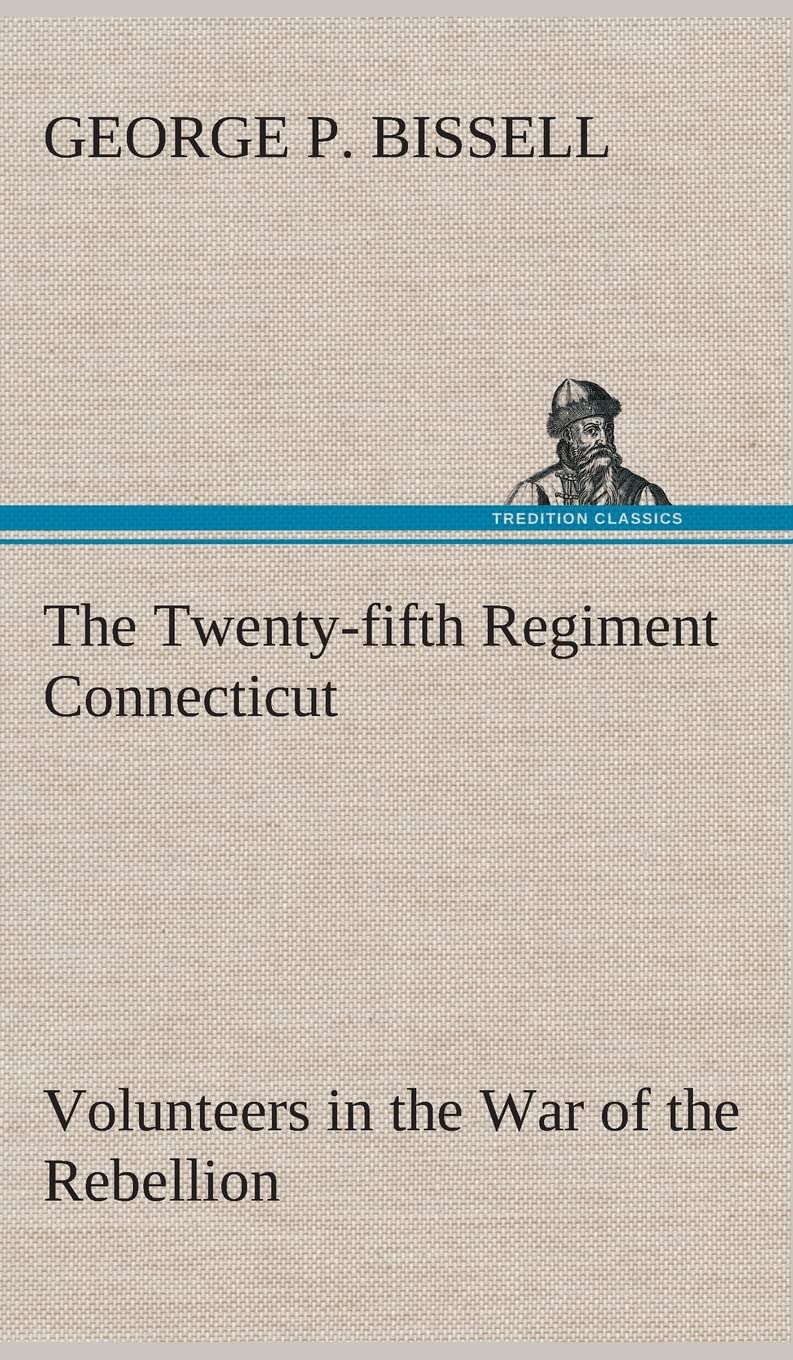 The Twenty-fifth Regiment Connecticut Volunteers History and Roster
