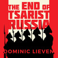 End of Tsarist Russia - Comprehensive History Dominic