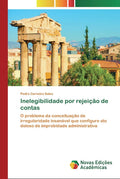 Inelegibilidade por rejeicao de contas: estudo critico e pratico