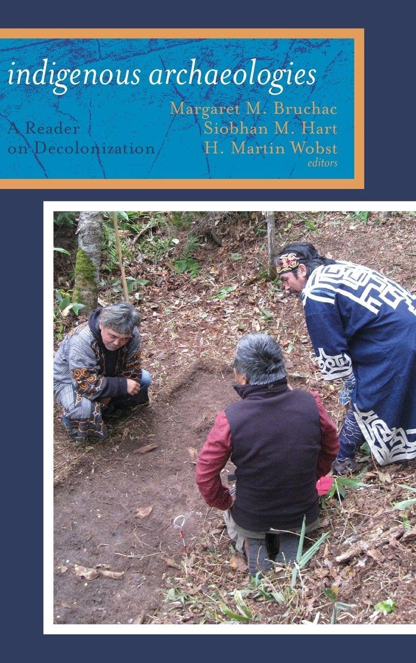 Indigenous Archaeologies: A Reader on Decolonization Insights
