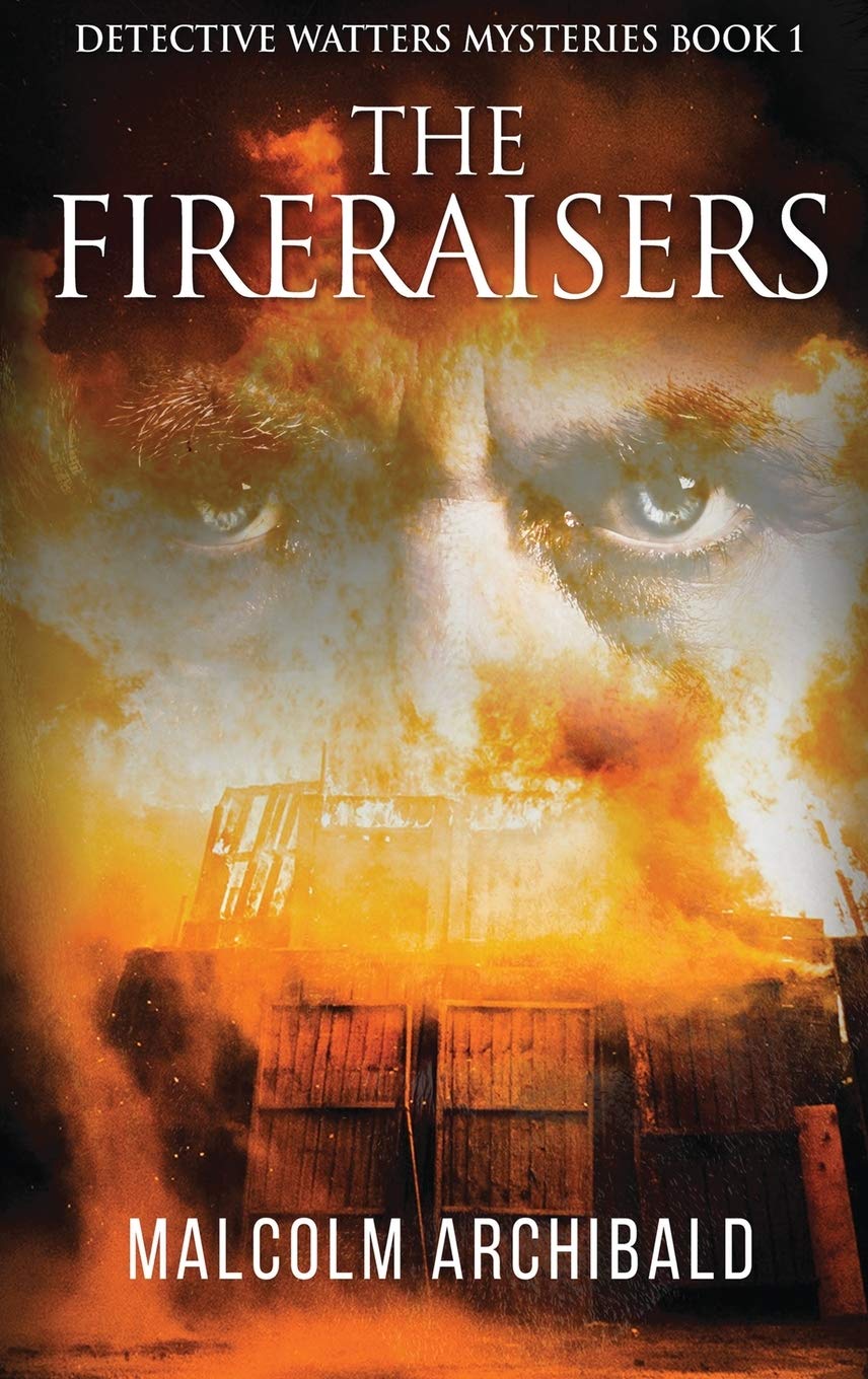 The Fireraisers Detective Watters Mysteries: A Gripping Tale