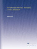 Henderson's Handbook of Plants and General Horticulture - Classic