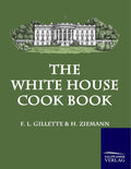 The White House Cook Book - Classic Household & Cookery Reference