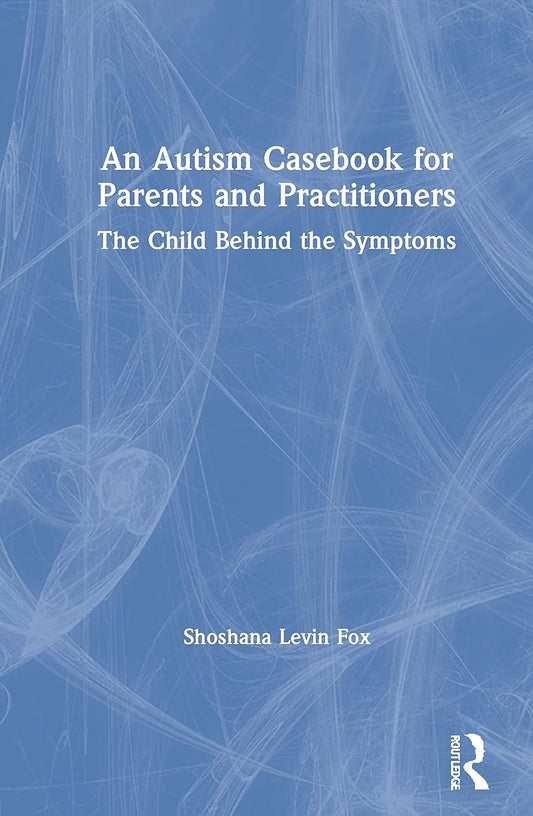 An Autism Casebook for Parents and Practitioners: Insightful Guide