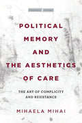 Political Memory and the Aesthetics of Care - Memory, Complicity